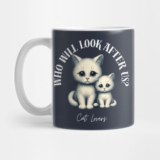 Cat Lovers - Who will look after us? Mug